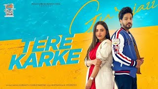 Tere Karke - Gurjazz Ft. Gurlej Akhtar |Sruishty Mann | New Punjabi Songs 2021!