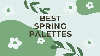 Best Spring Palettes In My Collection