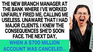 My Bank Manager Called Me Useless and Unfairly Fired Me  Unaware that I Managed a $700M Client!