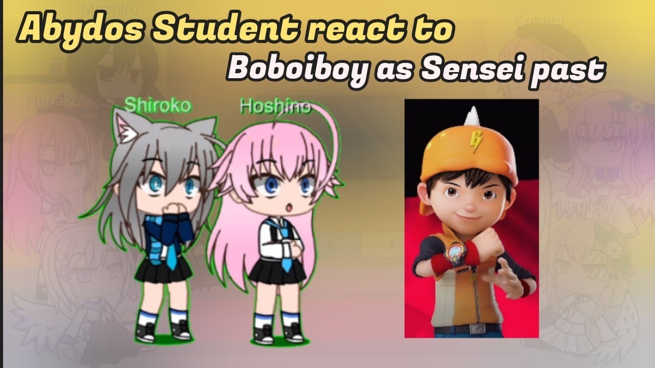 Abydos Student react to Boboiboy as Sensei past