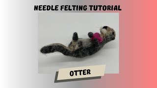 Cute Little Needle Felt Otter Tutorial