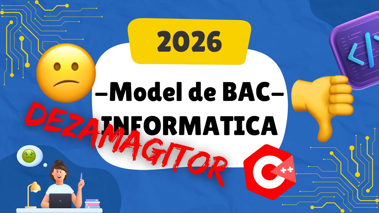 Model Bac Informatica 2026 - Rezolvare Explicata