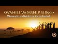 Swahili Woships Songs 2026 Nyimbo ZA Sifa Na Kuabudu 