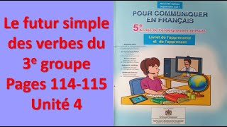le futur simple des verbes du 3e groupe pages 114 115 unité 4 pour communiquer en français 5AP
