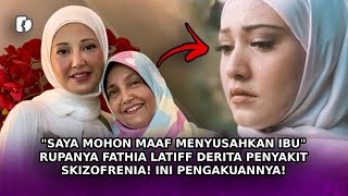 'SAYA Mohon Maaf Menyusahkan Ibu' Rupanya Fathia Latiff Derita Penyakit Skizofrenia! Ini Dikongsinya