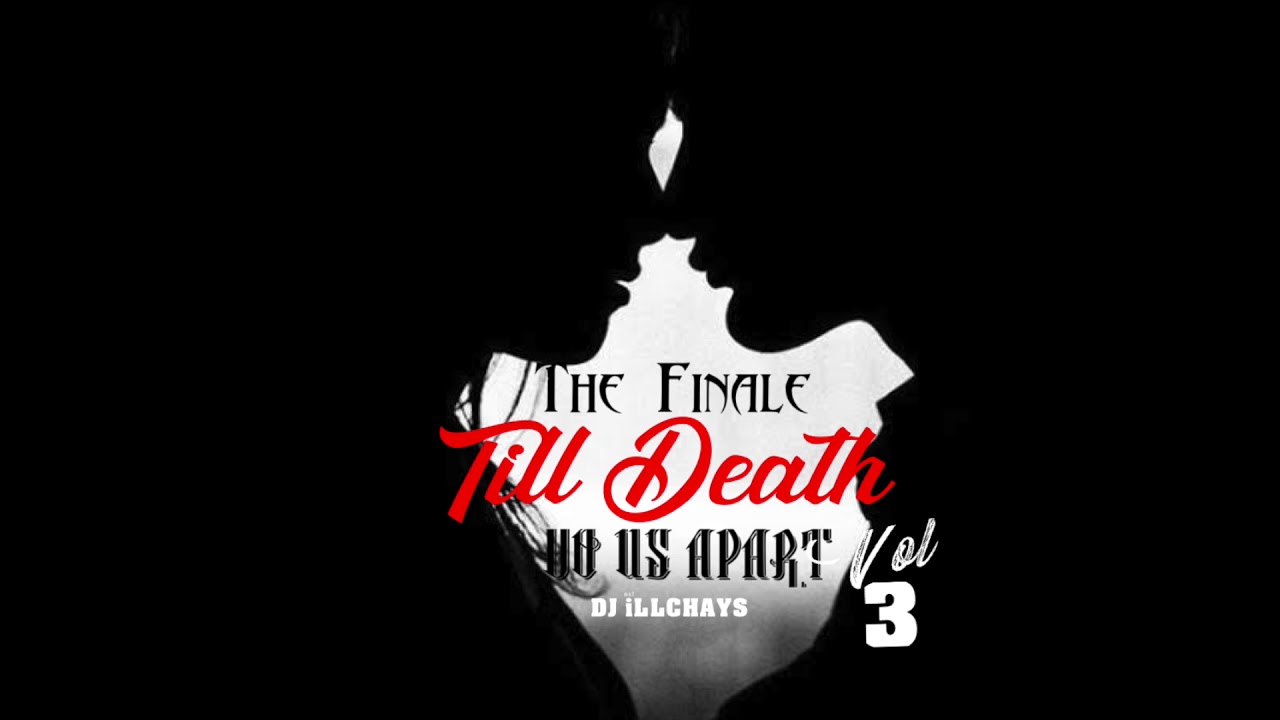 DJ iLLCHAYS - TILL DEATH DO US APART PART 3 THE FINALE - YouTube
