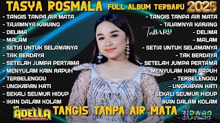 TANGIS TANPA AIR MATA - TASYA ROSMALA FULL ALBUM TERBARU 2025 TAJAMNYA KARANG - DELIMA | OM ADELLA