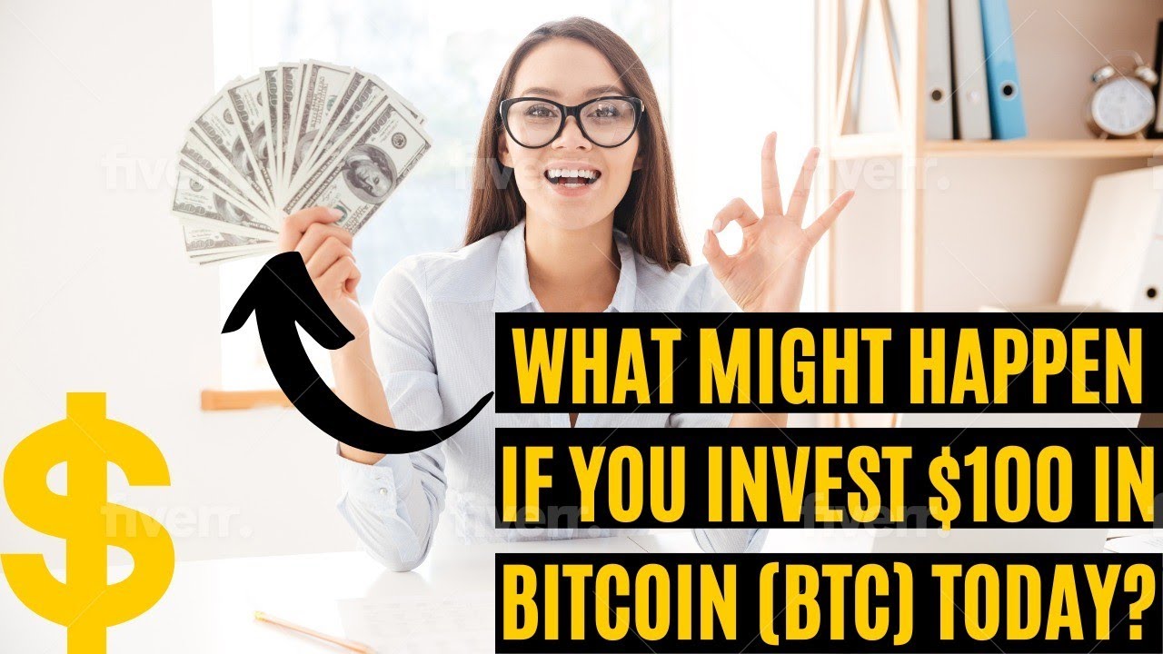 What might happen if you invest $100 in bitcoin (BTC) Today? - YouTube