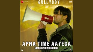 Apna Time Aayega Remix by DJ Notorious