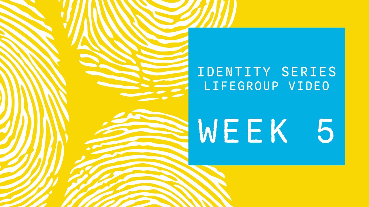Identity Series (LifeGroup, Week5)