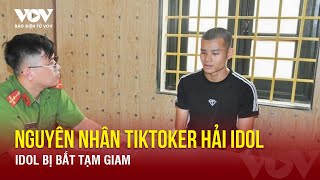 Nóng 24h: Nguyên nhân Tiktoker Hải Idol bị bắt tạm giam | Báo Điện tử VOV