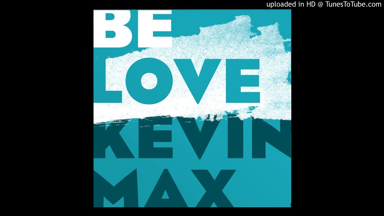Obejrzyj Kevin Max- BE LOVE single w YouTube Obejrzyj Kevin Max- BE LOVE single w YouTube