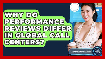 Why Do Performance Reviews Differ In Global Call Centers? - Call Center Pro Strategies