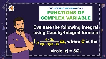 (V6-R4-M2)  LAQ-8: Evaluate the following integral using Cauchy-Integral formula ∫_C (4-3z)/.....