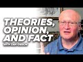 Theories, Opinion, and Fact - Refuting Dan Gibson - Episode 2