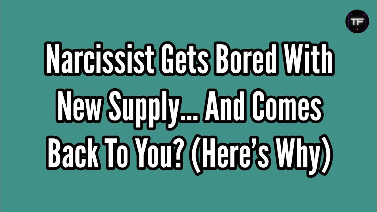 Narcissist Gets Bored With New Supply… And Comes Back To You? (Here’s ...