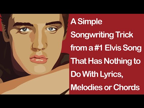 A Songwriting Trick from a #1 Elvis Song That Has Nothing to Do With Lyrics, Melodies or Chords