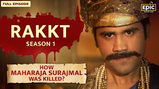 How Maharaja Surajmal Was Fraudulently Killed? | Rakkt - Full Episode 6 | Indian History | Epic