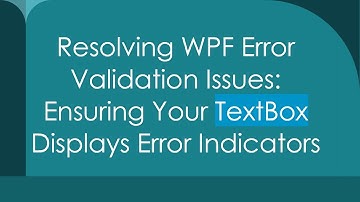Resolving WPF Error Validation Issues: Ensuring Your TextBox Displays Error Indicators