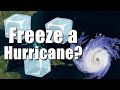 Can you freeze a hurricane?