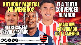 MARTIAL NO MENGÃO? | FLA TENTA CONVENCER ALMADA | INTERESSE EM KEVIN CASTAÑO | + 1 CONVOCADO DO FLA
