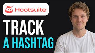 How to Track a Hashtag on Hootsuite (Step by Step)