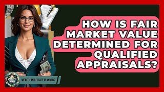 How Is Fair Market Value Determined For Qualified Appraisals? - Wealth and Estate Planners