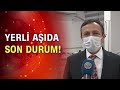 Yerli aşıda 2. doz da uygulandı