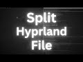 How to Split Your Hyprland Config File for a More Organized Workflow