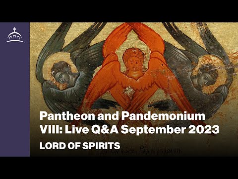 Lord of Spirits: Pantheon & Pandemonium VIII - Live Q&A September 2023 [Ep. 74]