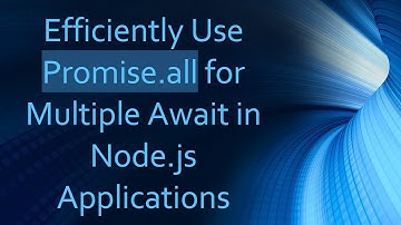 Efficiently Use Promise.all for Multiple Await in Node.js Applications