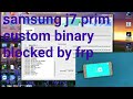 Samsung Galaxy J7 Prime Custom Binary Blocked by FRP Lock