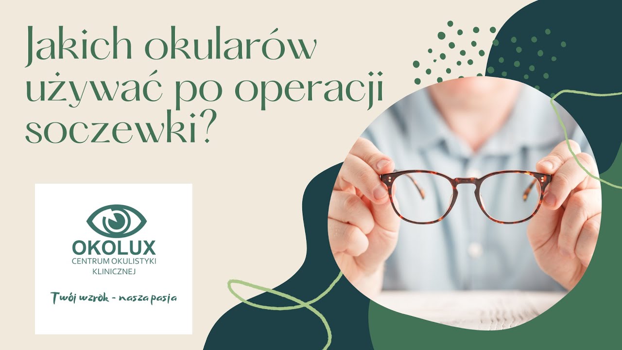 Jakich okularów używać po operacji soczewki?