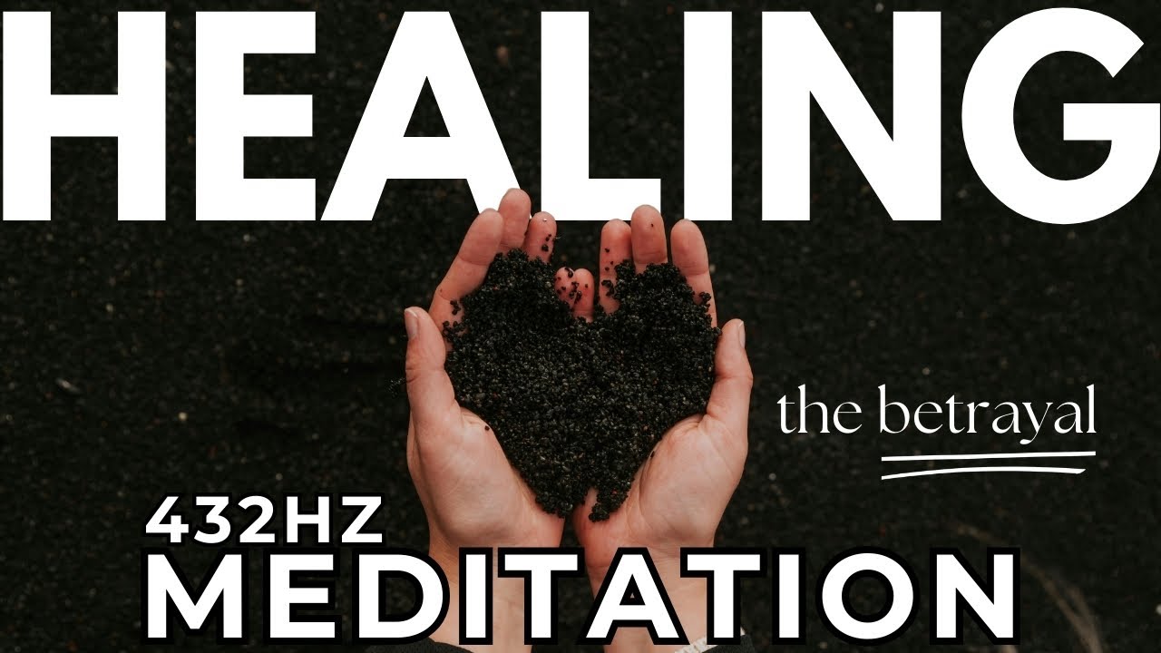 Healing The Betrayal Meditation 432hz - YouTube