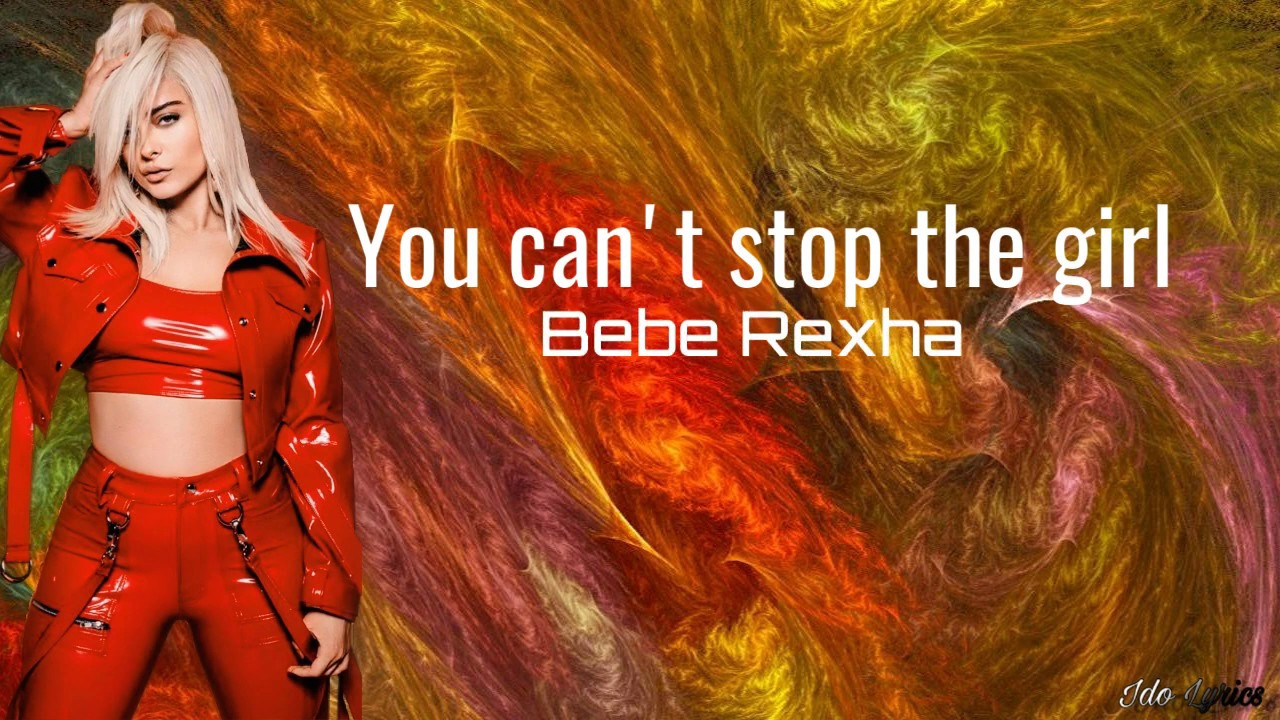 You can't stop the girl- Bebe Rexha (lyrics) - YouTube