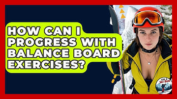 How Can I Progress With Balance Board Exercises? - Ask A Ski Bum