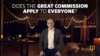Does the Great Commission Apply to Everyone?