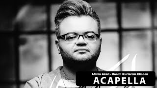 Afshin Azari - Canim Qurtarsin Elinden Acapella ( Müziksiz Vokal ) + Şarkı Sözleri Resimi