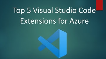 Top 5 Visual Studio Code Extensions for Azure
