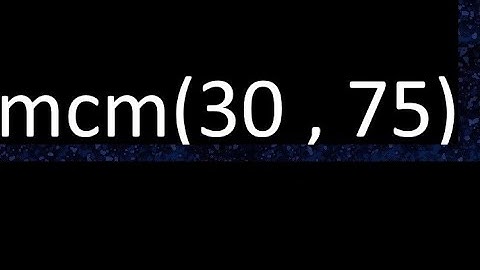 mcm 30 y 75 , minimo comun multiplo , mcm(30 , 75)= como se halla , ejemplos