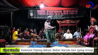 LIPET GANDES | Topeng Bekasi Mekar Harum Sari Iyeng Group