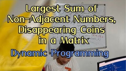 Day 521 - Teaching Kids Programming - Largest Sum of Non-Adjacent Numbers, Disappearing Coins 2D Ver