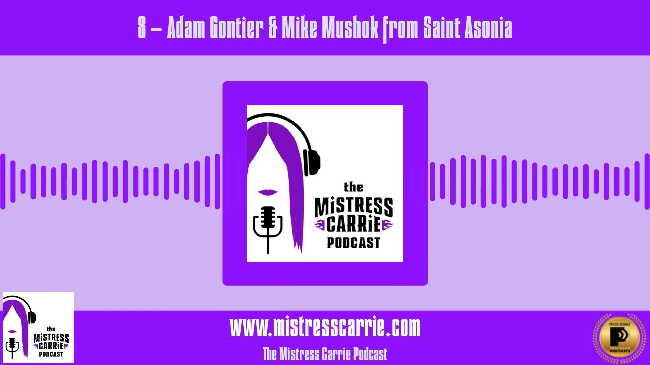 8 – Adam Gontier & Mike Mushok from Saint Asonia - The Mistress Carrie Podcast