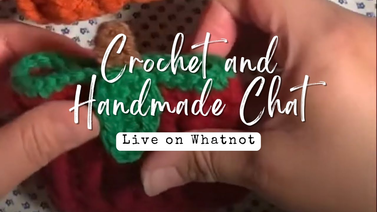 Crochet and handmade chat - live on Whatnot