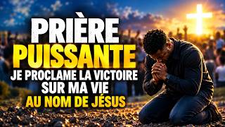 JE PROCLAME LA VICTOIRE SUR MA VIE AU NOM DE JÉSUS — PRIÈRE PUISSANTE