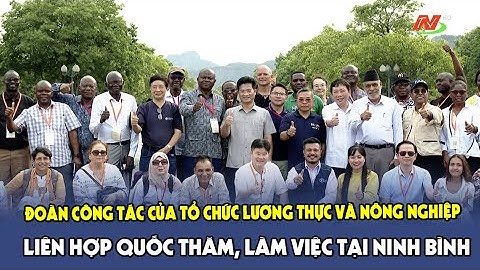 Đoàn công tác của Tổ chức Lương thực và Nông nghiệp Liên hợp quốc thăm, làm việc tại Ninh Bình