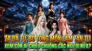 Ta Đã Từ Bỏ Tông Môn Làm Tán Tu Xem Còn Ai Chiều Chuộng Các Ngươi Nữa? |Tỷ Đệ Muội