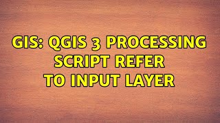 GIS: QGIS 3 Processing Script refer to input layer