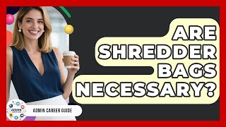Are Shredder Bags Necessary? - Admin Career Guide