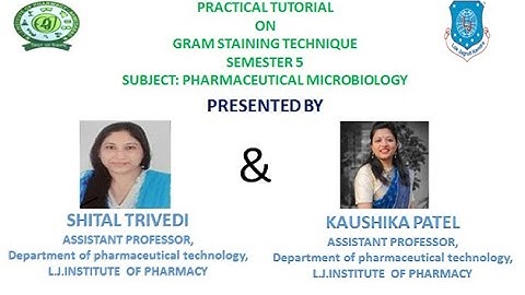 Practical tutorial_Sem 5_ Ph. Microbiology_Gram Staining_Shital Trivedi & Kaushika Patel